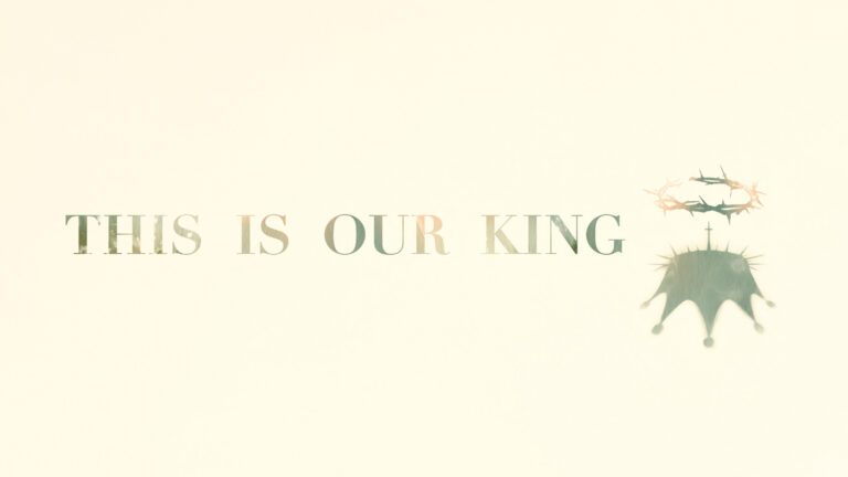 This is Our King